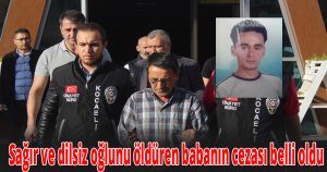 Sağır ve dilsiz oğlunu öldüren babanın cezası belli oldu