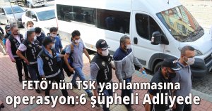 FETÖ'nün TSK yapılanmasına operasyon