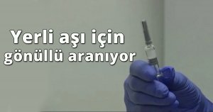 Yerli aşı için gönüllü aranıyor