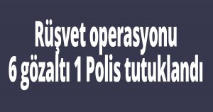 Rüşvet operasyonu