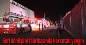 Geri dönüşüm fabrikasında korkutan yangın