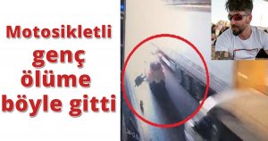 Motosikletli genç ölüme böyle gitti