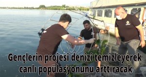 Gençlerin projesi denizi temizleyerek canlı popülasyonunu arttıracak