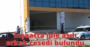  İnşaatta iple asılı erkek cesedi bulundu