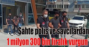 Sahte polis ve savcılardan 1 milyon 300 bin liralık vurgun