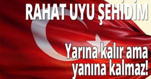 RAHAT UYU ŞEHİDİM