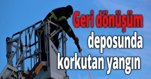 Geri dönüşüm deposunda korkutan yangın 