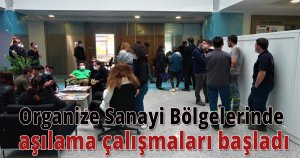 Organize Sanayi Bölgelerinde aşılama çalışmaları başladı
