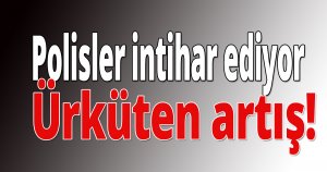Polisler intihar ediyor