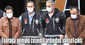 Toprağa gömülü cesedin ardından vahşet çıktı