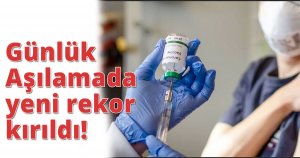 Günlük Aşılamada yeni  rekor kırıldı!