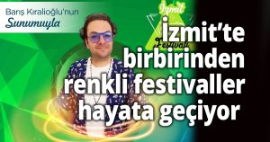 Hürriyet, şehir festivalleriyle özlenen İzmit’i geri getirecek