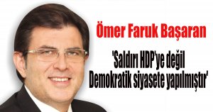 Başaran: 'Saldırı HDP’ye değil Demokratik siyasete yapılmıştır'