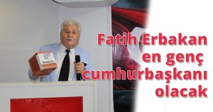 Fatih Erbakan en genç cumhurbaşkanı olacak.