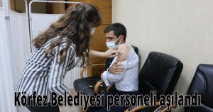 Körfez Belediyesi personeli aşılandı