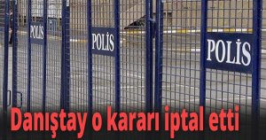 Danıştay o kararı iptal etti