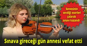 Sınava gireceği gün annesi vefat etti