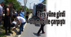 Ters yönden gidince otomobille çarpıştı