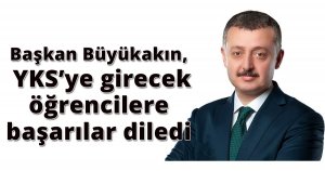 Başkan Büyükakın, YKS’ye girecek öğrencilere başarılar diledi