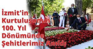 İzmit'in Kurtuluşunun 100. Yıl Dönümünde Şehitlerimiz Anıldı