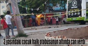 3 yaşındaki çocuk halk otobüsünün altında can verdi