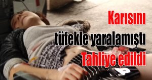 Karısını tüfekle yaralamıştı