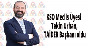 KSO Meclis Üyesi Tekin Urhan, TAİDER Başkanı oldu