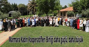 Marmara Kadın Kooperatifleri Birliği daha güçlü, daha büyük