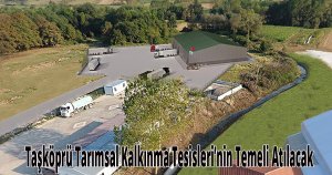 Taşköprü Tarımsal Kalkınma Tesisleri’nin Temeli Atılacak