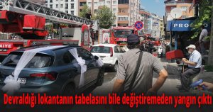 Devraldığı lokantanın tabelasını bile değiştiremeden yangın çıktı