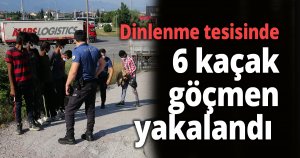 Dinlenme tesisinde 6 kaçak göçmen yakalandı
