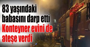 83 yaşındaki babasını darp etti