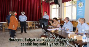 Hürriyet, Bulgaristan göçmeni soydaşları sandık başında ziyaret etti