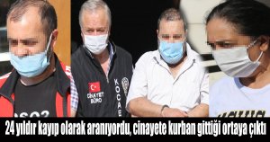 24 yıldır kayıp olarak aranıyordu, cinayete kurban gittiği ortaya çıktı