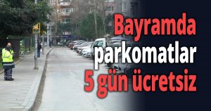 Bayramda parkomatlar 5 gün ücretsiz