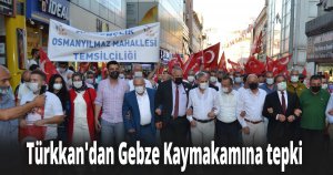 Türkkan'dan Gebze Kaymakamına tepki