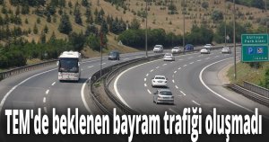 TEM'de beklenen bayram trafiği oluşmadı