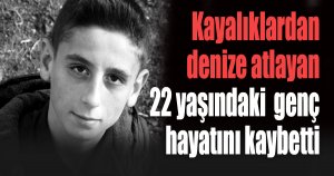 Kayalıklardan denize atlayış yapan genç hayatını kaybetti