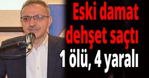 Eski damat dehşet saçtı