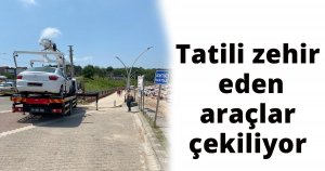 Tatili zehir eden araçlar çekiliyor