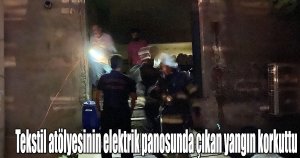 Tekstil atölyesinin elektrik panosunda çıkan yangın korkuttu