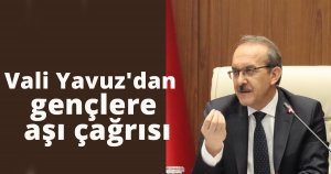 Vali Yavuz'dan gençlere aşı çağrısı