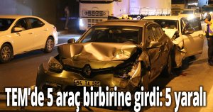  TEM’de 5 araç birbirine girdi: 5 yaralı