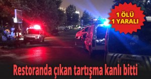 Restoranda çıkan tartışma kanlı bitti