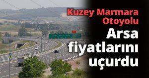  Kuzey Marmara Otoyolu, arsa fiyatlarını uçurdu