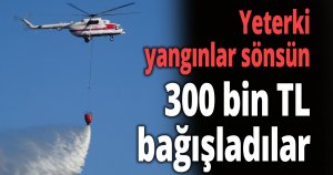 Yeterki yangınlar sönsün