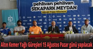 Altın Kemer Yağlı Güreşleri 15 Ağustos Pazar günü yapılacak