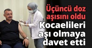 Üçüncü doz aşısını oldu, Kocaelileri aşı olmaya davet etti