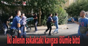 İki ailenin sokaktaki kavgası ölümle bitti