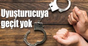 Uyuşturucuya geçit yok